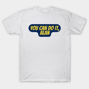 You Can do it, Alan T-Shirt